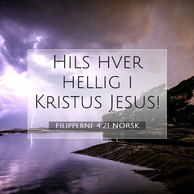 Picture 07 - Filipperne 4:21 NORSK - Hils hver hellig i Kristus - Bible Verse Picture