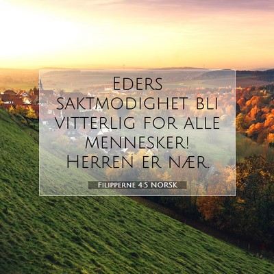 Picture 07 - Filipperne 4:5 NORSK - Eders saktmodighet bli vitterlig for alle - Bible Verse Picture