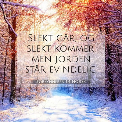 Picture 07 - Forkynneren 1:4 NORSK - Slekt går, og slekt kommer, men jorden står - Bible Verse Picture