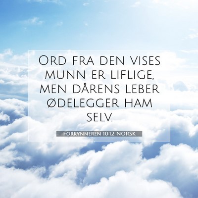 Picture 07 - Forkynneren 10:12 NORSK - Ord fra den vises munn er liflige, men dårens - Bible Verse Picture