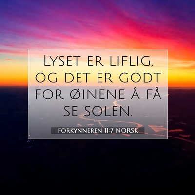 Picture 07 - Forkynneren 11:7 NORSK - Lyset er liflig, og det er godt for øinene å - Bible Verse Picture