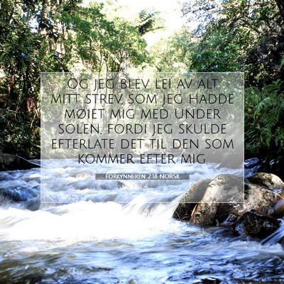 Picture 07 - Forkynneren 2:18 NORSK - Og jeg blev lei av alt mitt strev, som jeg hadde - Bible Verse Picture