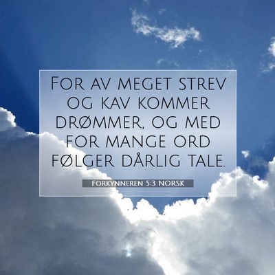 Picture 07 - Forkynneren 5:3 NORSK - For av meget strev og kav kommer drømmer, og med - Bible Verse Picture