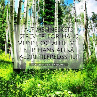 Picture 07 - Forkynneren 6:7 NORSK - Alt menneskets strev er for hans munn, og - Bible Verse Picture