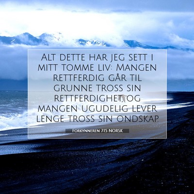 Picture 07 - Forkynneren 7:15 NORSK - Alt dette har jeg sett i mitt tomme liv: Mangen - Bible Verse Picture