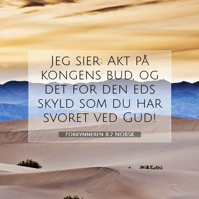 Picture 07 - Forkynneren 8:2 NORSK - Jeg sier: Akt på kongens bud, og det for den eds - Bible Verse Picture