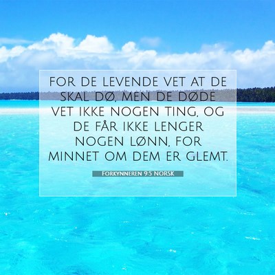 Picture 07 - Forkynneren 9:5 NORSK - for de levende vet at de skal dø, men de døde - Bible Verse Picture