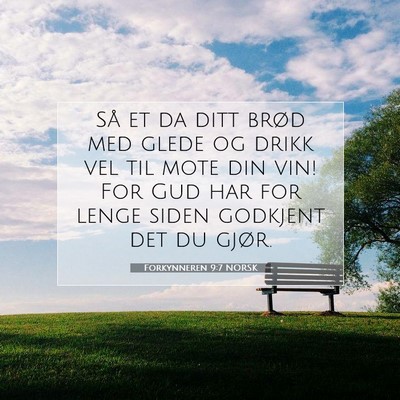 Picture 07 - Forkynneren 9:7 NORSK - Så et da ditt brød med glede og drikk vel til - Bible Verse Picture