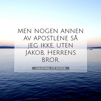 Picture 07 - Galaterne 1:19 NORSK - men nogen annen av apostlene så jeg ikke, uten - Bible Verse Picture