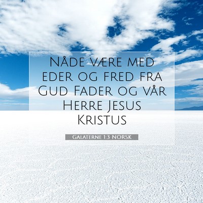 Picture 07 - Galaterne 1:3 NORSK - Nåde være med eder og fred fra Gud Fader og - Bible Verse Picture