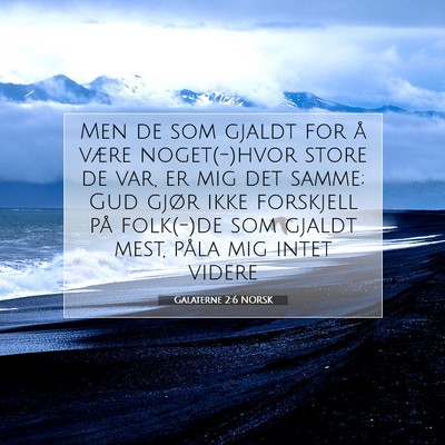 Picture 07 - Galaterne 2:6 NORSK - Men de som gjaldt for å være noget(-)hvor store - Bible Verse Picture