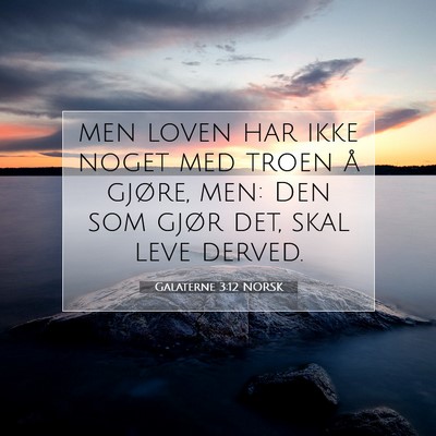 Picture 07 - Galaterne 3:12 NORSK - men loven har ikke noget med troen å gjøre, - Bible Verse Picture
