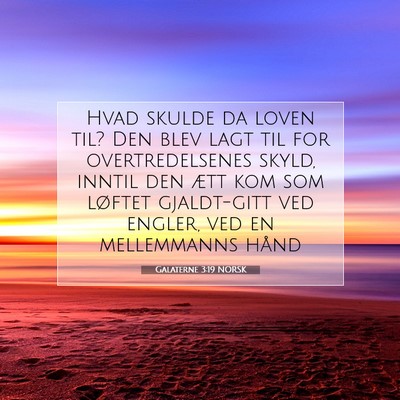 Picture 07 - Galaterne 3:19 NORSK - Hvad skulde da loven til? Den blev lagt til for - Bible Verse Picture