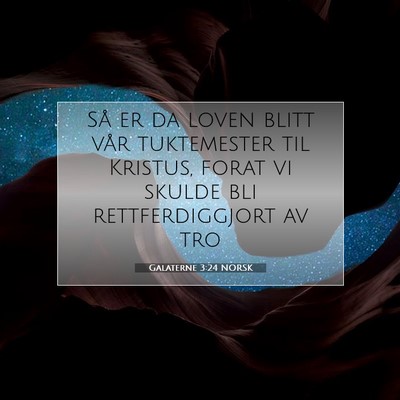 Picture 07 - Galaterne 3:24 NORSK - Så er da loven blitt vår tuktemester til - Bible Verse Picture
