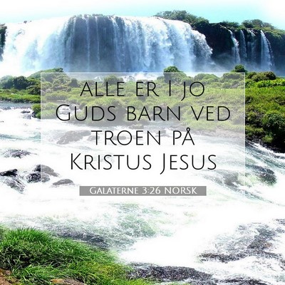 Picture 07 - Galaterne 3:26 NORSK - alle er I jo Guds barn ved troen på Kristus - Bible Verse Picture