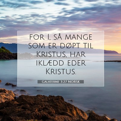 Picture 07 - Galaterne 3:27 NORSK - for I, så mange som er døpt til Kristus, har - Bible Verse Picture