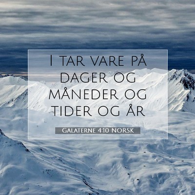 Picture 07 - Galaterne 4:10 NORSK - I tar vare på dager og måneder og tider og - Bible Verse Picture