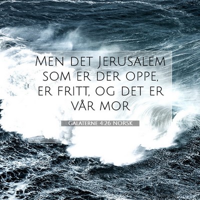 Picture 07 - Galaterne 4:26 NORSK - Men det Jerusalem som er der oppe, er fritt, og - Bible Verse Picture