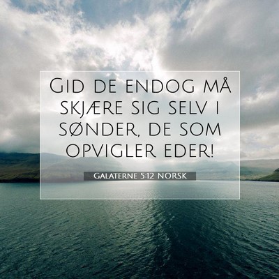 Picture 07 - Galaterne 5:12 NORSK - Gid de endog må skjære sig selv i sønder, de - Bible Verse Picture