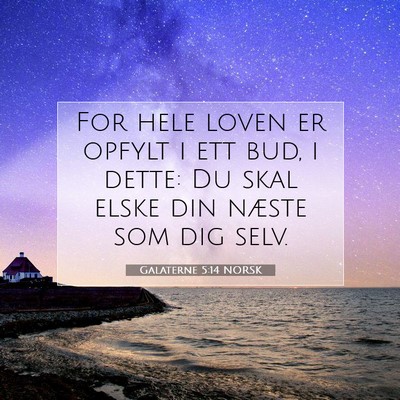 Picture 07 - Galaterne 5:14 NORSK - For hele loven er opfylt i ett bud, i dette: Du - Bible Verse Picture