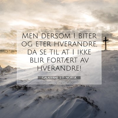 Picture 07 - Galaterne 5:15 NORSK - Men dersom I biter og eter hverandre, da se til - Bible Verse Picture