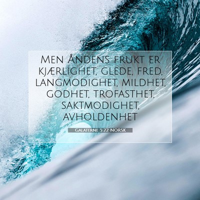 Picture 07 - Galaterne 5:22 NORSK - Men Åndens frukt er kjærlighet, glede, fred, - Bible Verse Picture