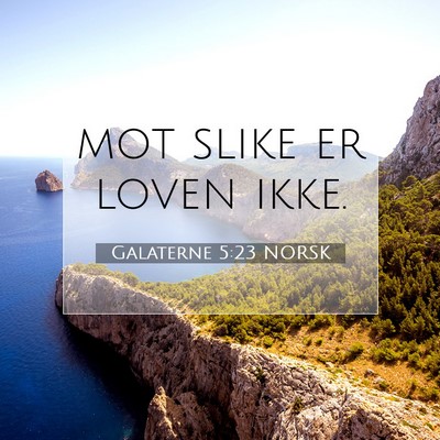 Picture 07 - Galaterne 5:23 NORSK - mot slike er loven - Bible Verse Picture
