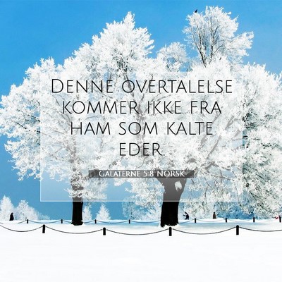 Picture 07 - Galaterne 5:8 NORSK - Denne overtalelse kommer ikke fra ham som kalte - Bible Verse Picture