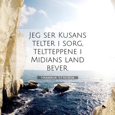 Picture 07 - Habakkuk 3:7 NORSK - Jeg ser Kusans telter i sorg, teltteppene i - Bible Verse Picture