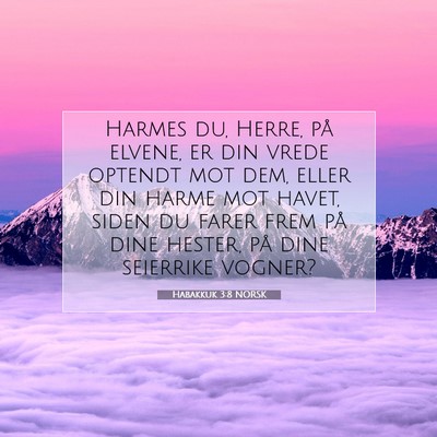 Picture 07 - Habakkuk 3:8 NORSK - Harmes du, Herre, på elvene, er din vrede - Bible Verse Picture