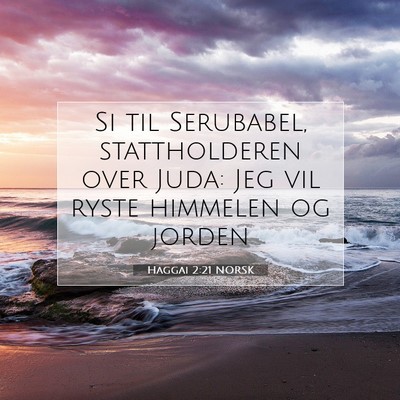 Picture 07 - Haggai 2:21 NORSK - Si til Serubabel, stattholderen over Juda: Jeg - Bible Verse Picture