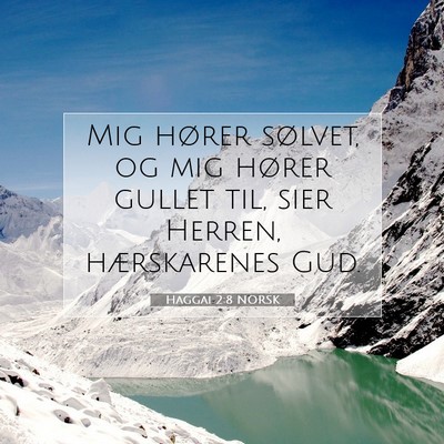 Picture 07 - Haggai 2:8 NORSK - Mig hører sølvet, og mig hører gullet til, - Bible Verse Picture