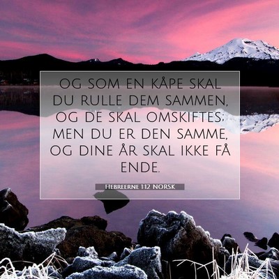 Picture 07 - Hebreerne 1:12 NORSK - og som en kåpe skal du rulle dem sammen, og de - Bible Verse Picture