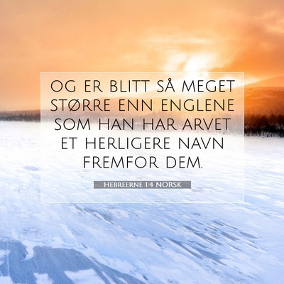 Picture 07 - Hebreerne 1:4 NORSK - og er blitt så meget større enn englene som han - Bible Verse Picture