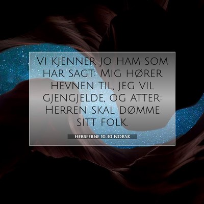 Picture 07 - Hebreerne 10:30 NORSK - Vi kjenner jo ham som har sagt: Mig hører hevnen - Bible Verse Picture