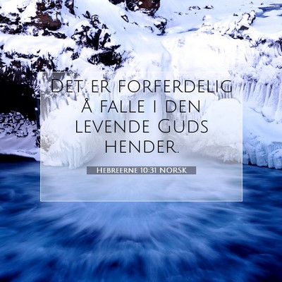 Picture 07 - Hebreerne 10:31 NORSK - Det er forferdelig å falle i den levende Guds - Bible Verse Picture