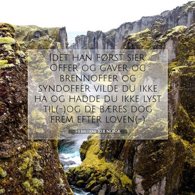 Picture 07 - Hebreerne 10:8 NORSK - Idet han først sier: Offer og gaver og - Bible Verse Picture