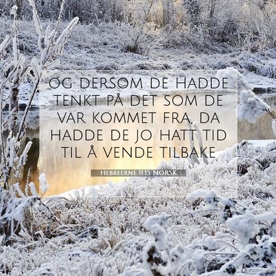 Picture 07 - Hebreerne 11:15 NORSK - og dersom de hadde tenkt på det som de var - Bible Verse Picture