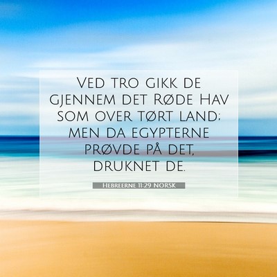 Picture 07 - Hebreerne 11:29 NORSK - Ved tro gikk de gjennem det Røde Hav som over - Bible Verse Picture