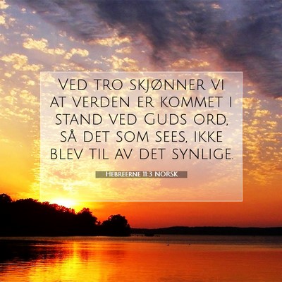 Picture 07 - Hebreerne 11:3 NORSK - Ved tro skjønner vi at verden er kommet i stand - Bible Verse Picture
