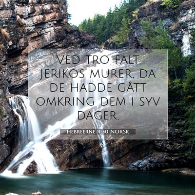 Picture 07 - Hebreerne 11:30 NORSK - Ved tro falt Jerikos murer, da de hadde gått - Bible Verse Picture