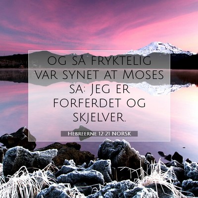 Picture 07 - Hebreerne 12:21 NORSK - og så fryktelig var synet at Moses sa: Jeg er - Bible Verse Picture