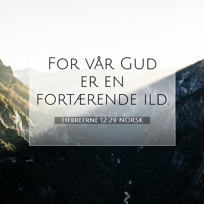 Picture 07 - Hebreerne 12:29 NORSK - For vår Gud er en fortærende - Bible Verse Picture
