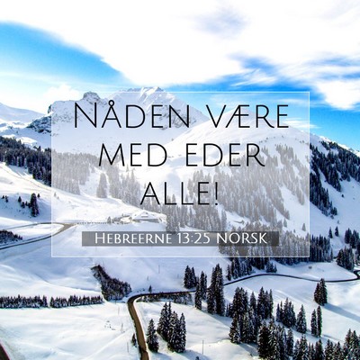 Picture 07 - Hebreerne 13:25 NORSK - Nåden være med eder - Bible Verse Picture