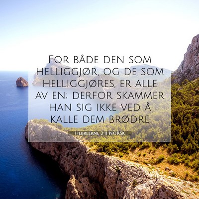 Picture 07 - Hebreerne 2:11 NORSK - For både den som helliggjør, og de som - Bible Verse Picture