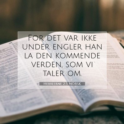 Picture 07 - Hebreerne 2:5 NORSK - For det var ikke under engler han la den kommende - Bible Verse Picture