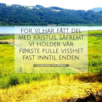 Picture 07 - Hebreerne 3:14 NORSK - for vi har fått del med Kristus, såfremt vi - Bible Verse Picture