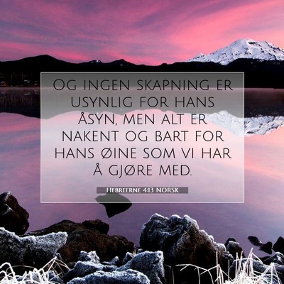 Picture 07 - Hebreerne 4:13 NORSK - Og ingen skapning er usynlig for hans åsyn, men - Bible Verse Picture