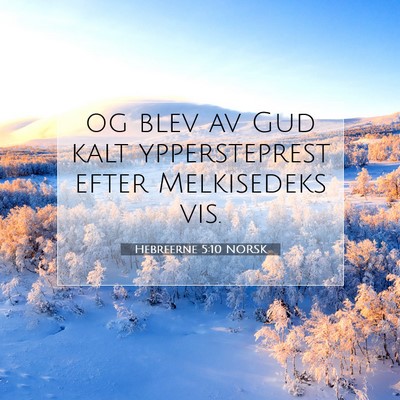 Picture 07 - Hebreerne 5:10 NORSK - og blev av Gud kalt yppersteprest efter - Bible Verse Picture