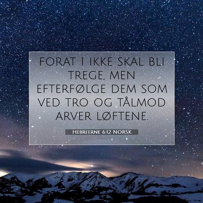 Picture 07 - Hebreerne 6:12 NORSK - forat I ikke skal bli trege, men efterfølge dem - Bible Verse Picture